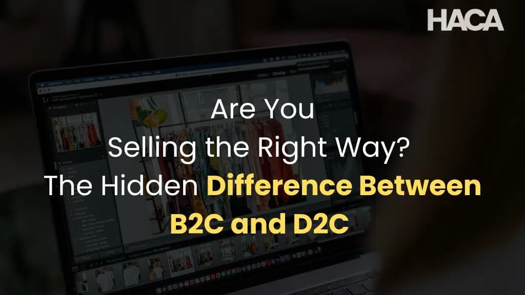 Are You Selling the Right Way? The Hidden Difference Between B2C and D2C